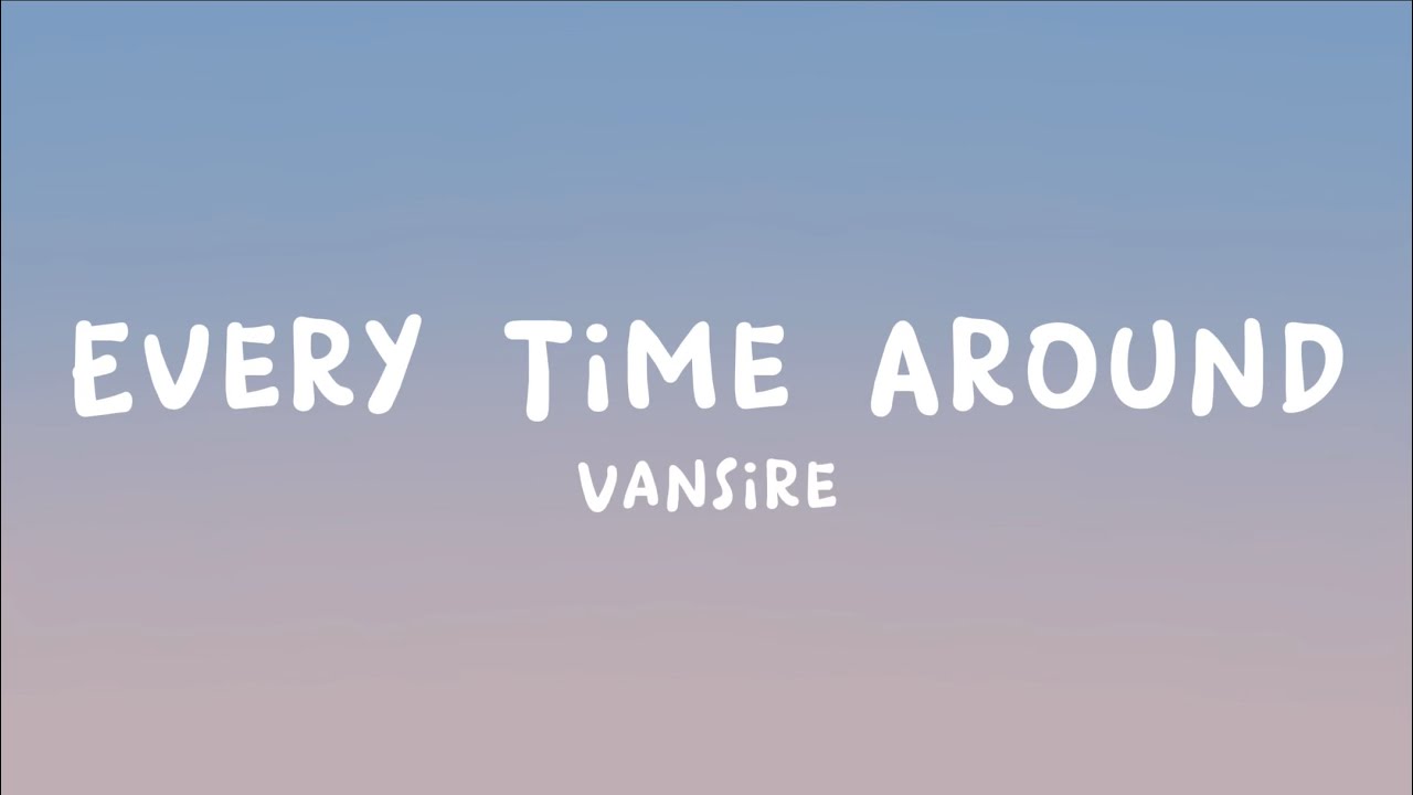 Vansire - Every Time Around (Lyrics)