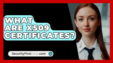 What Are X509 Certificates? - SecurityFirstCorp.com