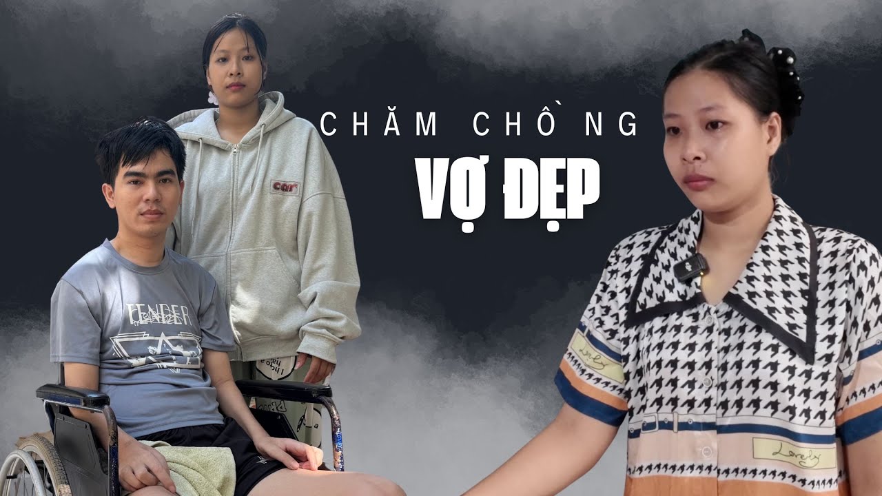 Vợ trẻ 25 tuổi xinh đẹp nhiều người mê và lý do bồng bế chồng nằm một chỗ và phép màu đã xảy ra