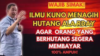 ILMU  KUNO NAGIH HUTANG  ALA RDAY DI ORANG BIAR SEGERA MEMBAYAR HUTANGNYA TANPA BANYAK OMONG.