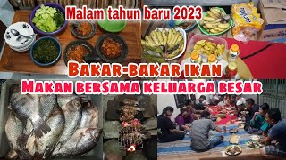 BAKAR-BAKAR IKAN DI MALAM TAHUN BARU || MAKAN BERSAMA KELUARGA BESAR