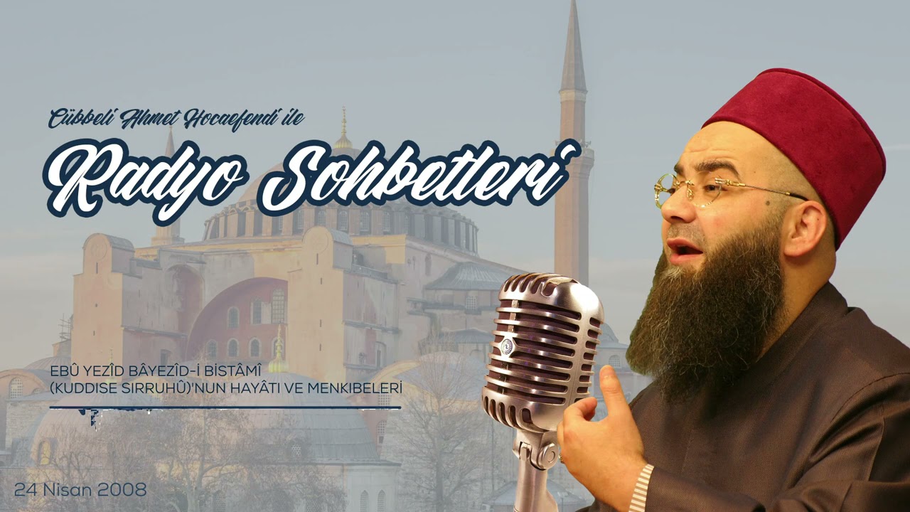 Ebû Yezîd Bâyezîd-i Bistâmî Kuddise Sirruhû'nun Hayâtı ve Menkıbeler 3. Bölüm (Radyo) 24 Nisan 2008