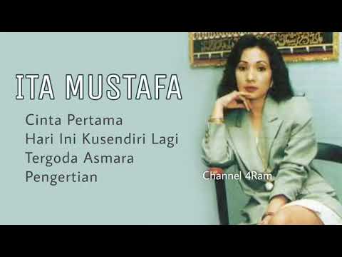 ITA MUSTAFA,Vol.1 : Cinta Pertama - Hari Ini Kusendiri Lagi - Tergoda Asmara - Pengertian