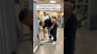 I Kinda Umed Larrys Strength Had No Limits
