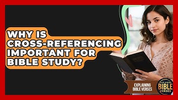Why Is Cross-referencing Important For Bible Study? - Explaining Bible Verses