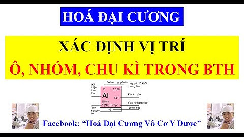 Hoá đại cương: Xác định vị trí nguyên tố trong bảng tuần hoàn dựa vào cấu hình electron