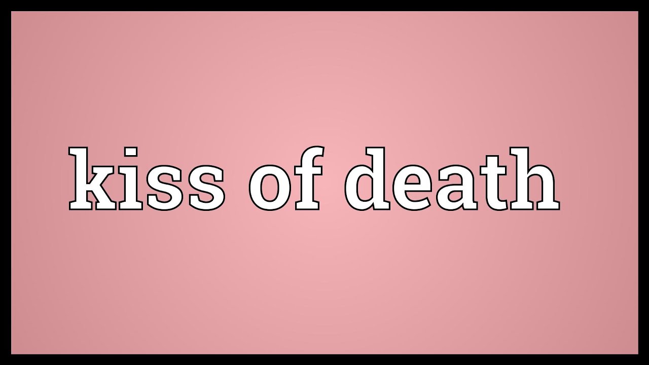 Kiss Of Death Meaning YouTube kiss-of-death-meaning-youtube