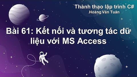 [Thành thạo C#] Bài 61: Kết nối và tương tác dữ liệu với MS Access