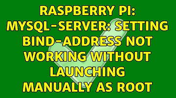 Raspberry Pi: mysql-server: Setting bind-address not working without launching manually as root