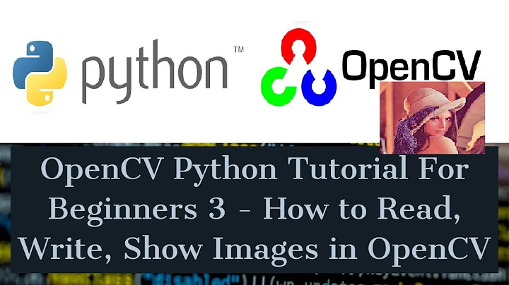 OpenCV Python Tutorial For Beginners 3 - How to Read, Write, Show Images in OpenCV