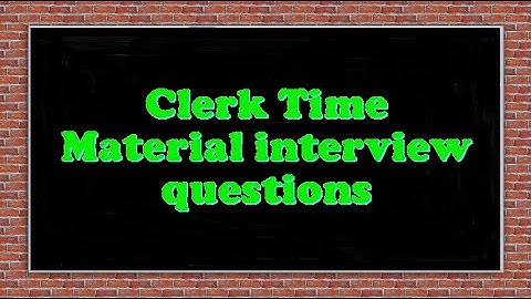 Clerk Time Material interview questions