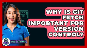 Why Is Git Fetch Important For Version Control? - Next LVL Programming