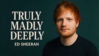 Truly Madly Deeply  Emotional Love Song ed Sheeran Inspired Original
