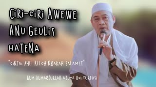 Ciri-ciri Awewe Anu Geulis Hatena | Abuya Uci Turtusi