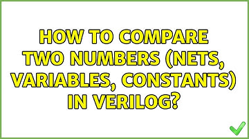 How to compare two numbers (nets, variables, constants) in Verilog? (2 Solutions!!)