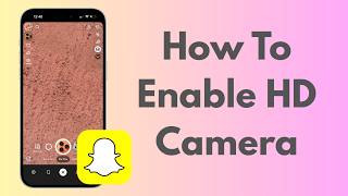 How To Enable HD Camera Mode On Snapchat