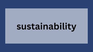 Sustainability | Definition, Origin and Key Differences