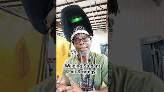 Welding Student Exit Strategy: #welder #fabrication #gmaw #gtaw #smaw #fcaw