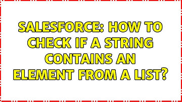 Salesforce: How to check if a string contains an element from a list? (2 Solutions!!)