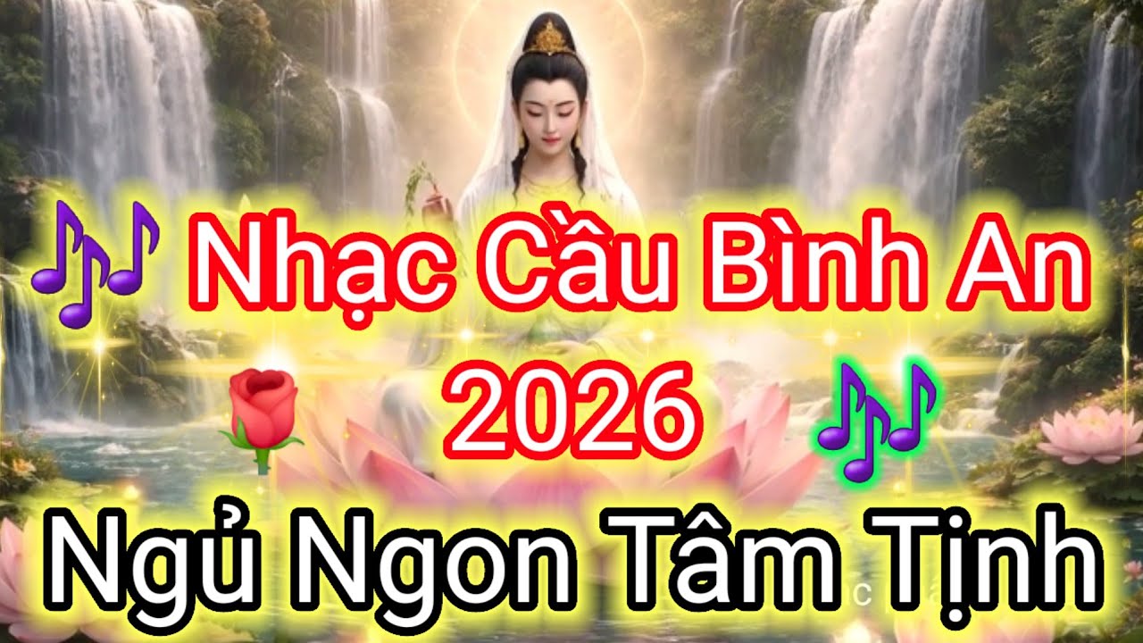 Nhạc Cầu Bình An Đầu Năm Mới 2026 ,Nghe Hàng Ngày, Ngủ Ngon Tâm Tịnh  Vạn Sự Hanh Thông