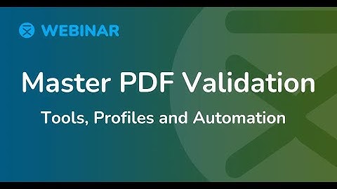 Webinar: Mastering PDF Validation