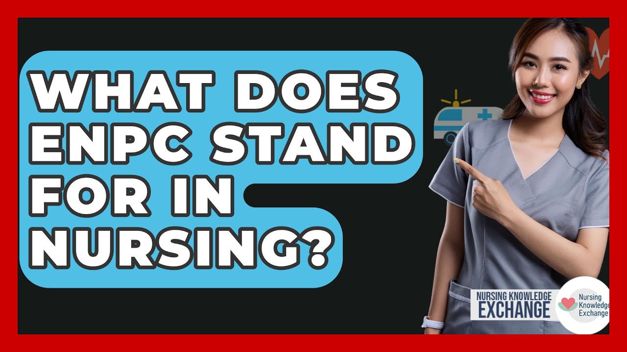 What Does ENPC Stand For In Nursing? - Nursing Knowledge Exchange - YouTube