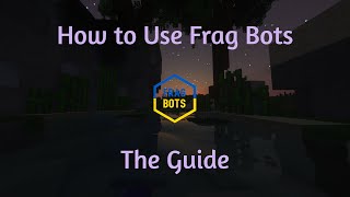 How to Use Frag Bots - The Guide