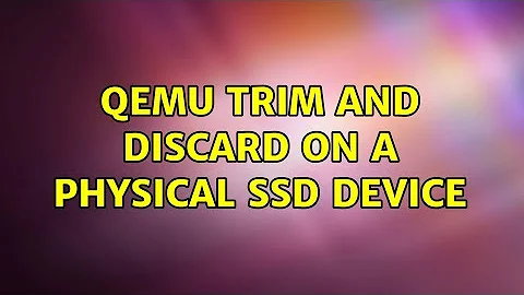 Qemu TRIM and discard on a physical SSD device (2 Solutions!!)