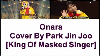 Onara- Cover By Park Jin Joo. [King Of Masked Singer]