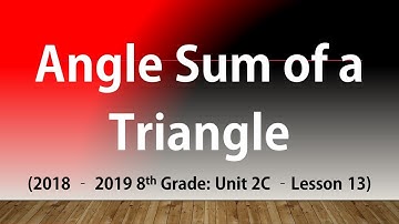 Angle Sum of a Triangle (8th Grade Unit 2C Lesson 13)