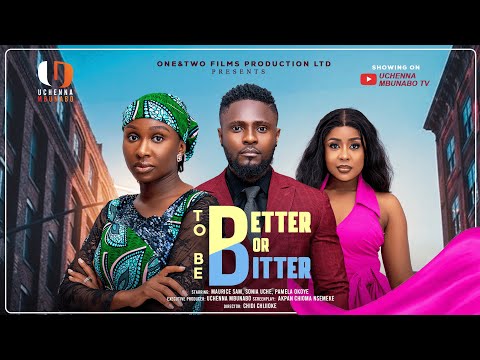 TO BE BETTER OR BITTER MAURICE SAM SONIA UCHE PAMELA OKOYE Latest 2025 Nigerian Movies 