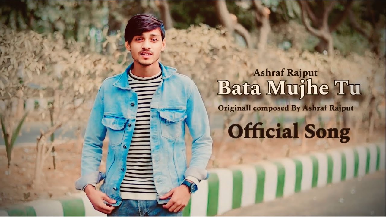 Bata Mujhe Tu | Ashraf Rajput - Official Video - YouTube