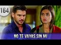 No Te Vayas Sin Mi - Cap&iacute;tulo 164 | Serie de Televisi&oacute;n Turca