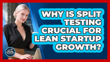 Why Is Split Testing Crucial For Lean Startup Growth? - The Startup Growth Hub