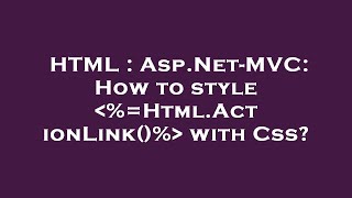 HTML : Asp.Net-MVC: How to style  %=Html.ActionLink()%  with Css?