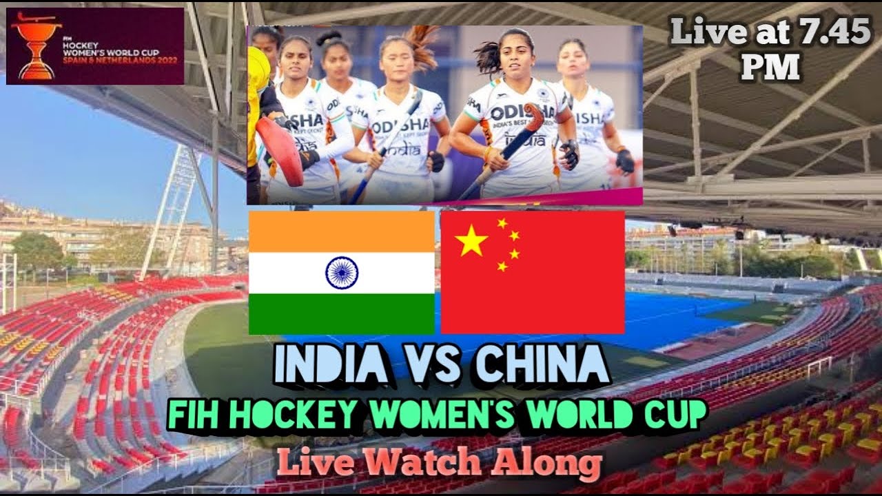 India vs China FIH Hockey Womens World Cup 2022 Live Watch Along