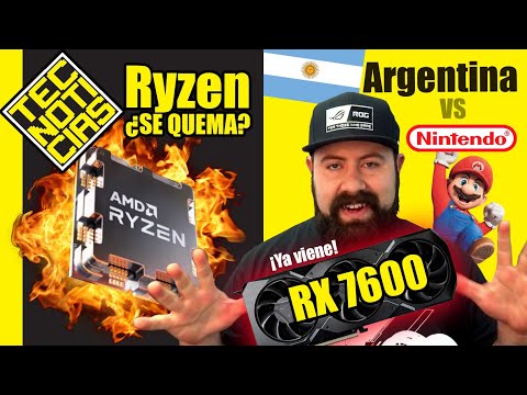 ¿SE QUEMAN? AMD Ryzen, Argentina CONTRA Nintendo, RX 7600 se filtra- TECNOTICIAS