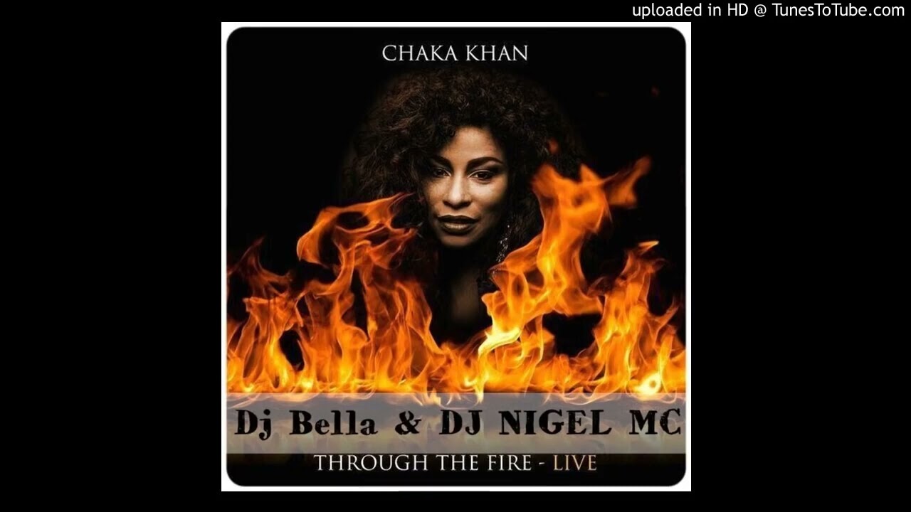 Chaka Khan - Through The Fire (Dj Bella & Dj Nigel MC) - YouTube