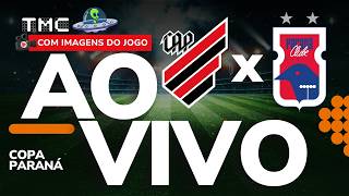 JOGO COMPLETO: ATHLETICO 1 X 2 PARANÁ CLUBE | COM IMAGENS | COPA PARANÁ 2026 | RODADA 1ª | 29/08/26