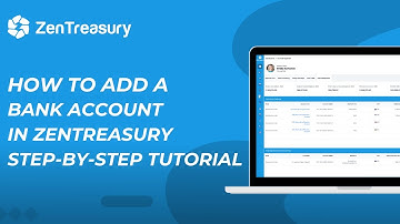 How to Add a Bank Account in ZenTreasury: A Quick Step-by-Step Guide