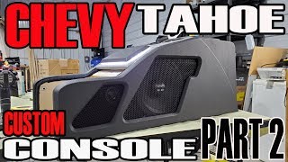 CHEVY TAHOE FULL CUSTOM CENTER CONSOLE  BUILD VIDEO  PART 2