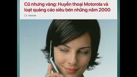 Cũ nhưng vàng: Huyền thoại Motorola và loạt quảng cáo siêu bén những năm 2000 | RGB - Creative Vibes