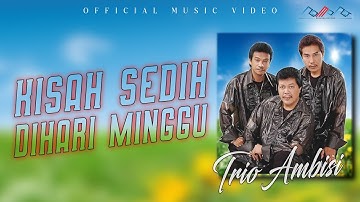 Trio Ambisi - Kisah Sedih Di Hari Minggu [OFFICIAL MUSIC VIDEO]