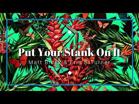 DJ Matt Black & Eric B Turner - Put Your Stank On It (Original Mix)