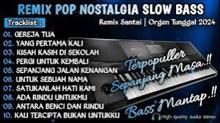 REMIX DUT POP NOSTALGIA SLOW BASS || ORGEN TUNGGAL 2024