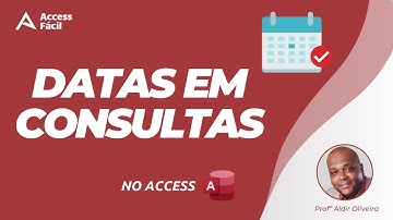 Aprenda 4 Formas de Trabalhar com Critérios de Datas em Consultas no Access