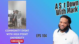 A Sitdown with Mark Ep. 104 Ft. Community event with High Point University