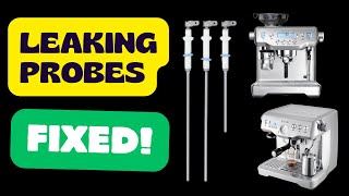 How to Fix Leaking Steam Boiler Probes on Breville Dual Boiler BES920 and Oracle BES980 / BES990
