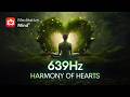 639Hz Attract LOVE Frequency | Enhance Positive Energy, Connect Soul Mates | Harmonize Relationships