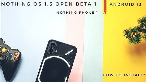 Nothing OS 1.5 beta 1 update nothing phone 1: How to install open beta 1 !
